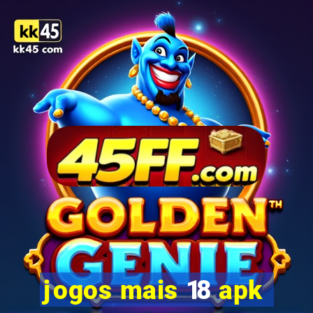 jogos mais 18 apk